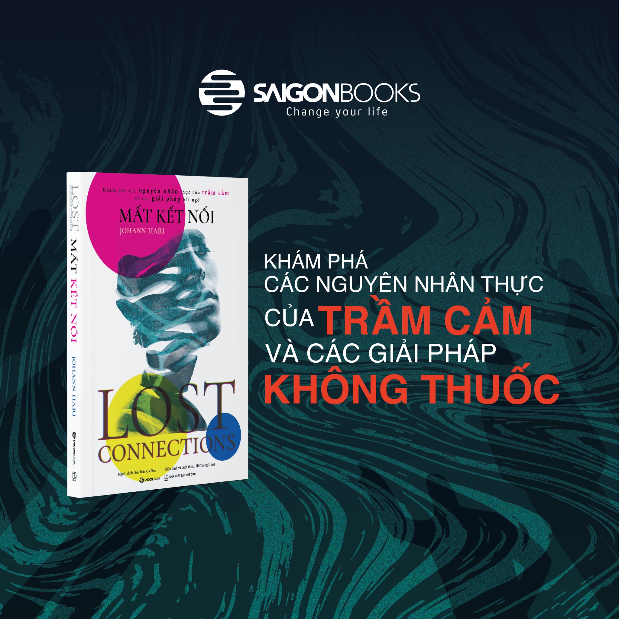 Mat Ket Noi (Lost Connections) - Kham Pha Cac Nguyen Nhan Thuc Cua Tram Cam Va Cac Giai Phap Bat Ngo