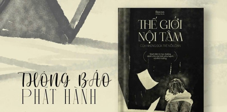 the-gioi-noi-tam-cua-nhung-dua-tre-noi-loan-cuon-sach-tam-ly-hoc-duong-dong-hanh-cung-cac-bac-phu-huynh-va-nha-truong